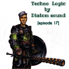 Techno Logic by Diatom sound[episode 17]