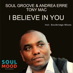 SOUL GROOVE - ANDREA ERRE Feat Tony Mac -    I Believe In You