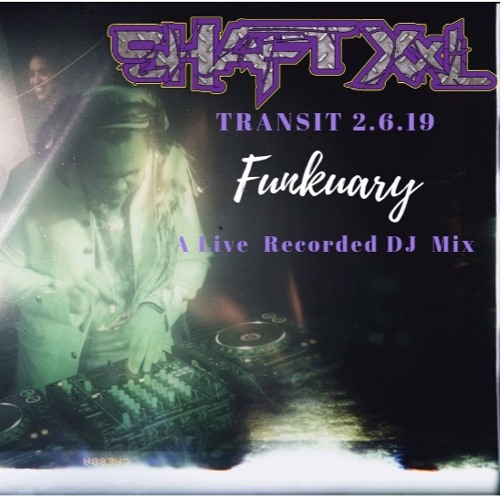 SHAFT XXL - Transit Presents Funkuary: Live DJ Mix 2.6.19