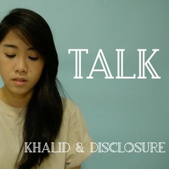 Talk - Khalid & Disclosure [Cover]