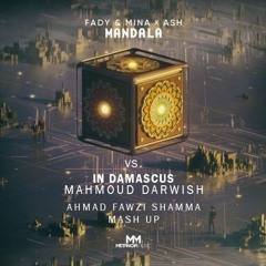 Mandala Vs. In Damascus (Ahmad Fawzi Shamma Mash-Up) - Fady & Mina X Ash Vs. Mahmoud Darwish