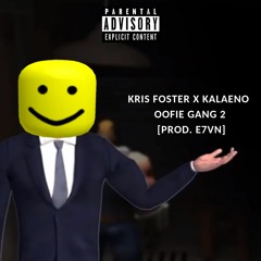 Kris Foster x Kalaeno - Oofie Gang 2 [Prod. E7VN]