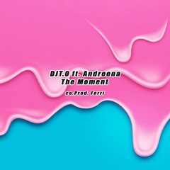 DJT.O ft. Andreena - The Moment (co.Prod. Ferri)