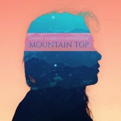 Danny Darko Ft Alisha Jade - Mountain Top (IllicitCircus Remix)