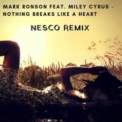 Mark Ronson feat. Miley Cyrus - Nothing Breaks Like a Heart (Nesco Remix)
