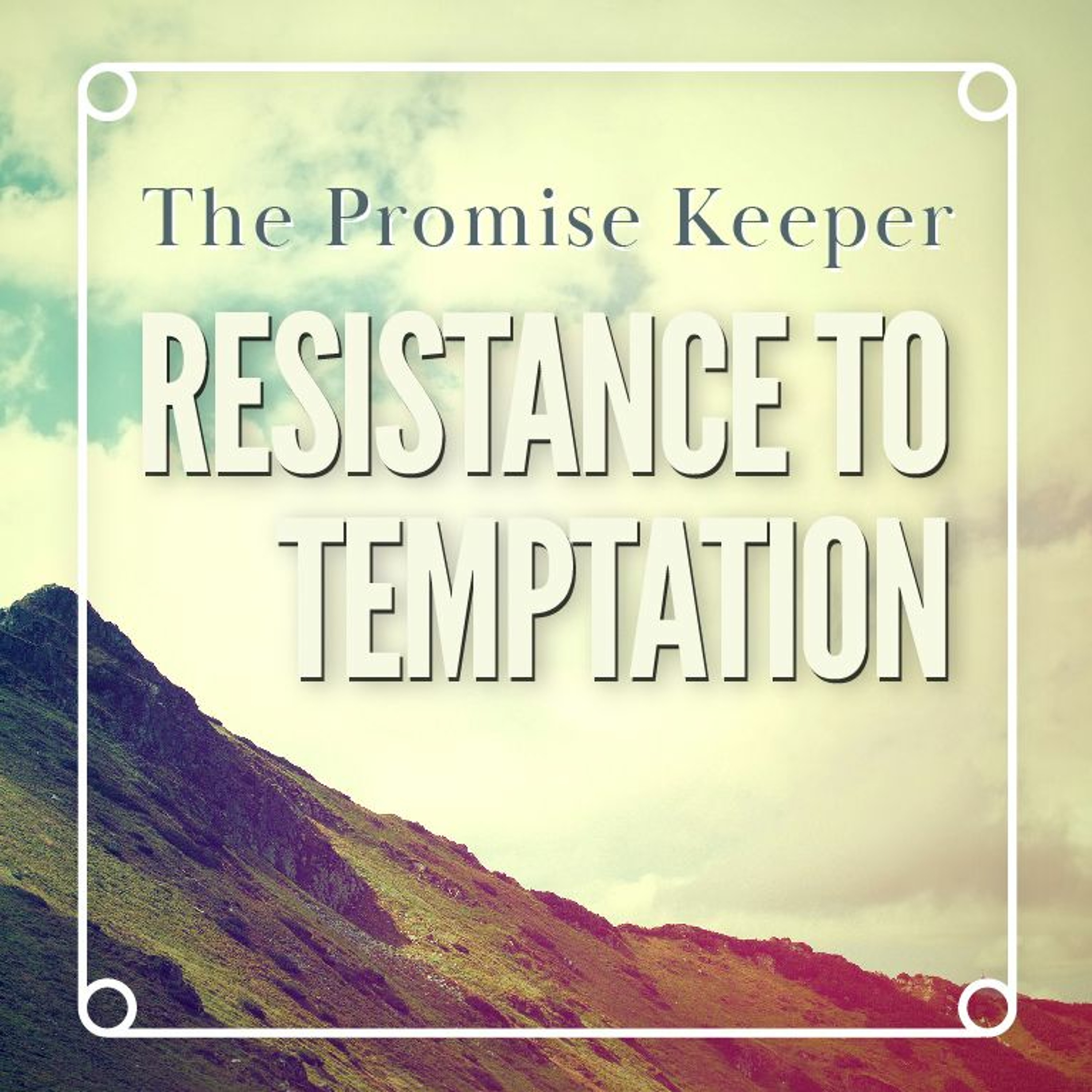 The Promise Keeper: Resistance to Temptation - Pastor Tim Knowles (2-17-19) episode artwork