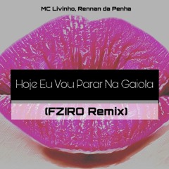 MC Livinho - Hoje Eu Vou Parar Na Gaiola (FZIRO Remix)