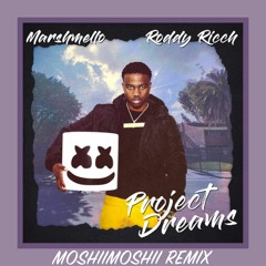 MARSHMELLO x RODDY RICCH - PROJECT DREAMS MOSHiiMOSHii REMIX (BUY=FREE DOWNLOAD)