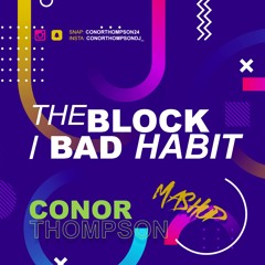 The Block / Bad Habit ( Conor Thompson Mashup )