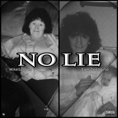 NO LIE MIKESCORES x EAN CEROGINO (PROD: ZAC TYLER)