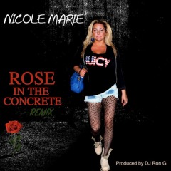 NICOLE MARIE - ROSE IN THE CONCRETE - DJ RON G REMIX