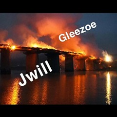 Bridges burned  Gleezoe × Jwill