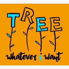 Tree Whatever I Want