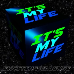 Exciting Valence - It's My Life