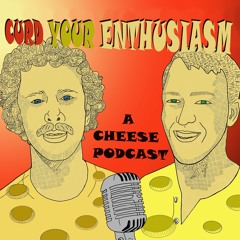 Stream Curd Your Enthusiasm (A Cheese Podcast)