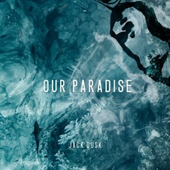 Jack Dusk - Our Paradise (Original Mix)