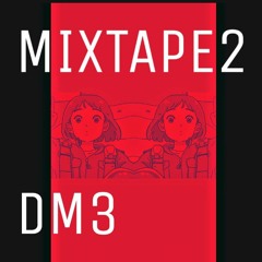 Mixtape 2 ( DM3 mix)