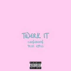 TWERK IT(prod.Hypes)