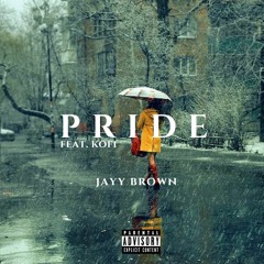 Jayy Brown - Pride (feat. Kofi)