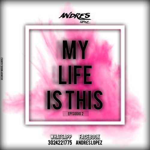 My Life Is This (Episodio 2) Andres Lopez