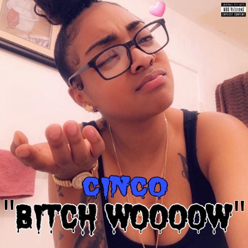 Cinco - " BITCH WOOOW " ( IG : @thatscinco )