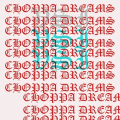***CHOPPA DREAM$*prod. xr**
