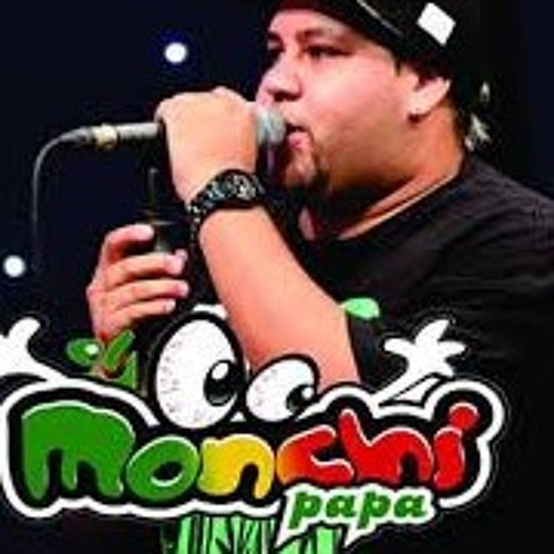 Escuchame loca Monchi papa