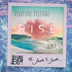 Jonas Blue Ft. Jack & Jack - Rise  (Venture Friends Remix)