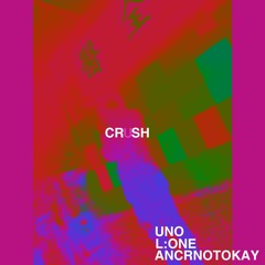 Uno - Crush (feat. AncrNotOkay, LONE)