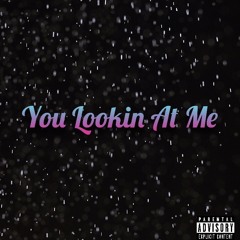 LOOKIN AT ME