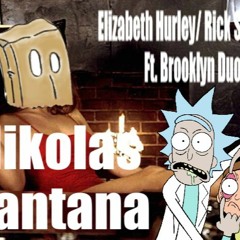 NIkolas Santana - Elizabeth Hurley/Rick Sanchez Ft. Brooklyn Duo