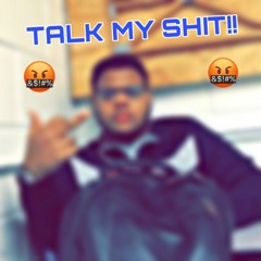 Talk my shit
