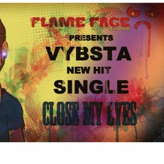 VYBSTA AKA INDIAN  FEB 2019 "CLOSE MY EYE" STRETCH RIDDIM FLAME FACE RECORDS