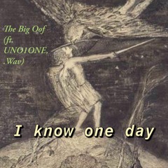 I Know One Day (ft. UNO1ONE, .Wav)