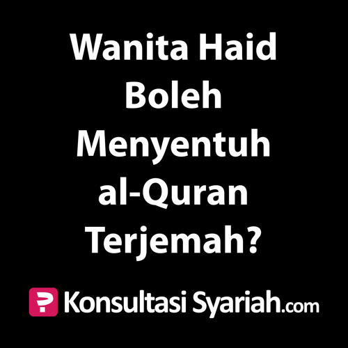 Stream Konsultasi Syariah Wanita Haid Boleh Menyentuh Al Quran Terjemah By Kajian Net Listen Online For Free On Soundcloud