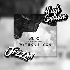 Avicii - Without You (Hugh Graham X Jezzah Bootleg)