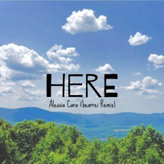Here - Alessia Cara (bearrei Remix)