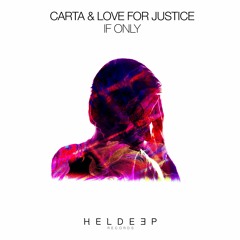 Heldeep Records - Carta & Love For Justice - If Only [OUT NOW]