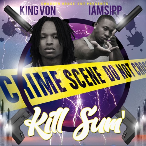KILL SUM X IAMSIPP X KING VON