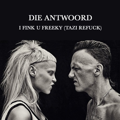 Die Antwoord - I Fink U Freeky (TAZI Re-Fuck)