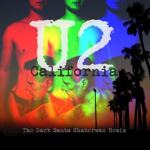 U2 - California (The Dark Santa Shakerman Remix)