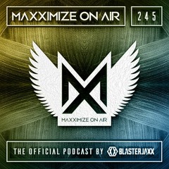 Blasterjaxx present Maxximize On Air #245