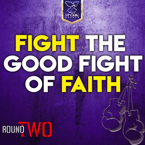 Fight The Good Fight of Faith 2