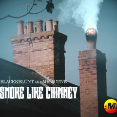 SMOKE LIKE CHIMNEY-Blackkblunt aka Mr active