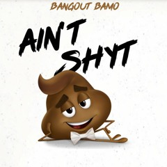 Bangout Bamo- Aint Shyt (prod. RXNEY)