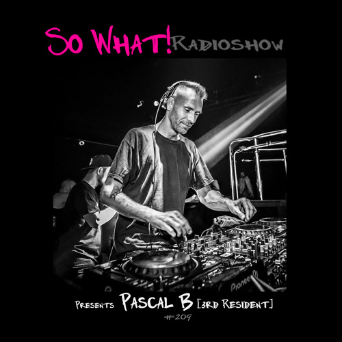 So What Radioshow 209/Pascal B [3rd Resident]