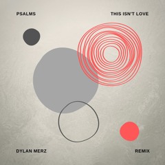 PSALMS - THIS ISN'T LOVE (Dylan Merz Remix)