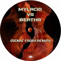 MYLACID VS BERTHA - Escape From Reality