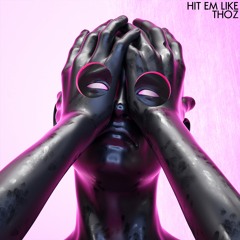 HIT EM LIKE - THOZ
