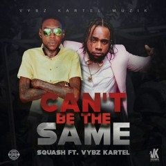 Squash Ft Vybz Kartel - Cant Be The Same